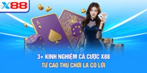 3+ Kinh Nghiệm Cá Cược X88 Từ Cao Thủ Chơi Là Có Lời