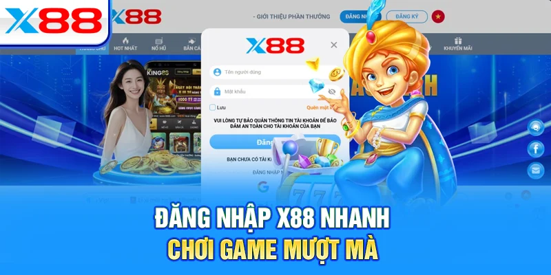 Đăng nhập X88 nhanh, chơi game mượt mà