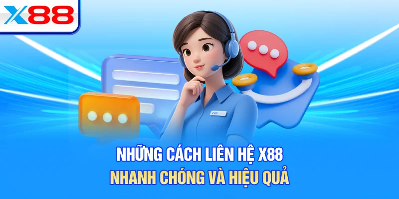 Những cách liên hệ X88 nhanh chóng và hiệu quả